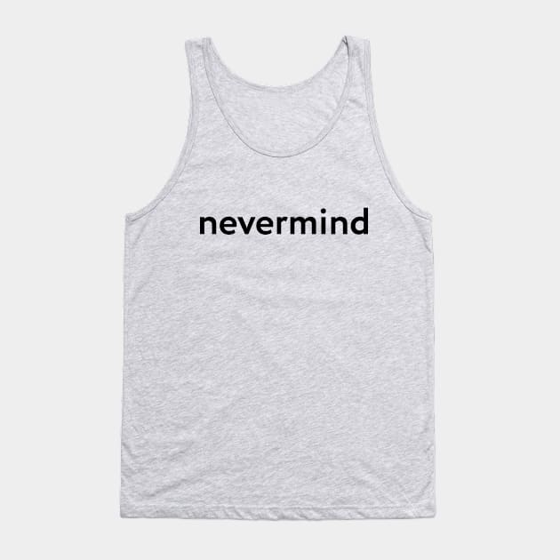 nevermind Tank Top by Forestspirit